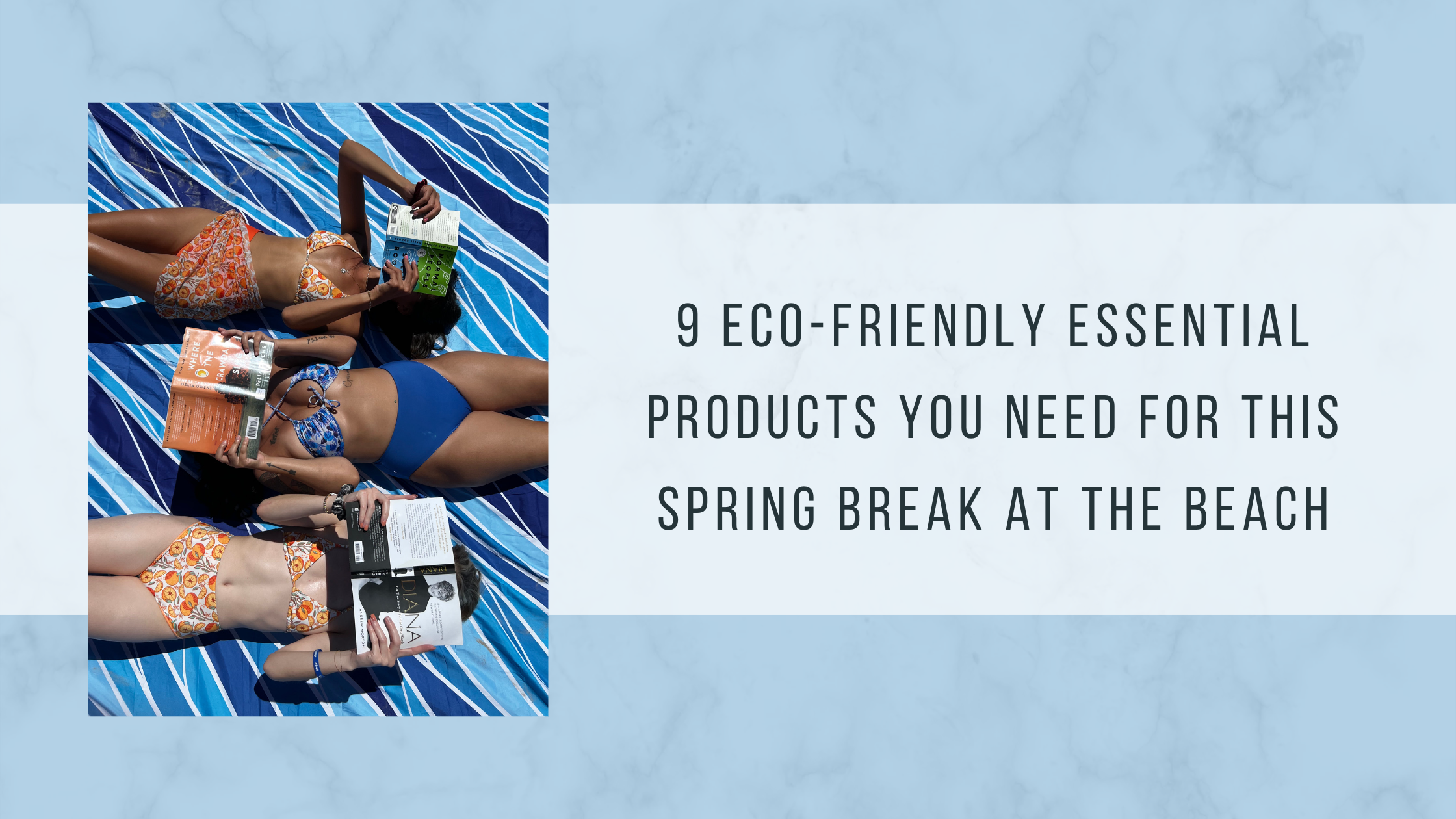 9 Eco-Friendly Essential Products You Need for This Spring Break at the Beach